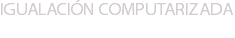 IGUALACIÓN COMPUTARIZADA 