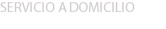 SERVICIO A DOMICILIO 